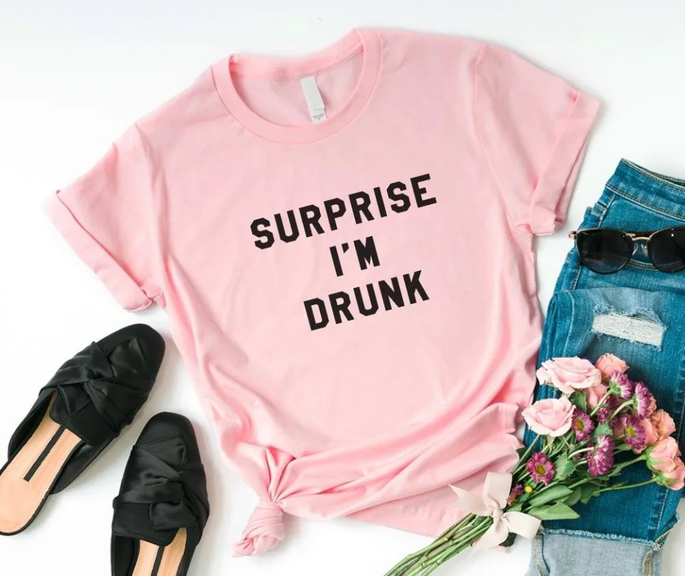 Overraskelse jeg er Drunk Kvinder tshirt Bomuld Casual Sjove t-shirt Dame-Yong Pige Top Tee Drop Skib S-170